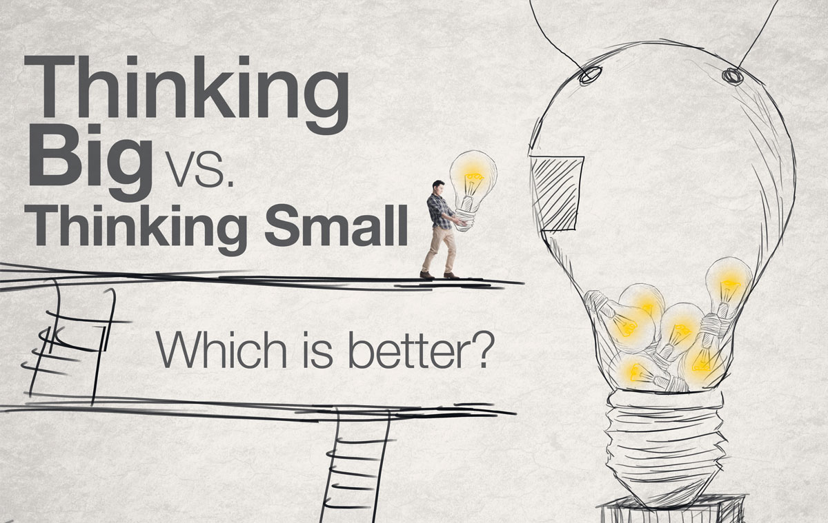 Thinking Big vs Thinking Small